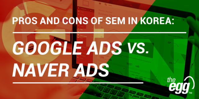 Pros and Cons of SEM in Korea: Google Ads vs. Naver Ads