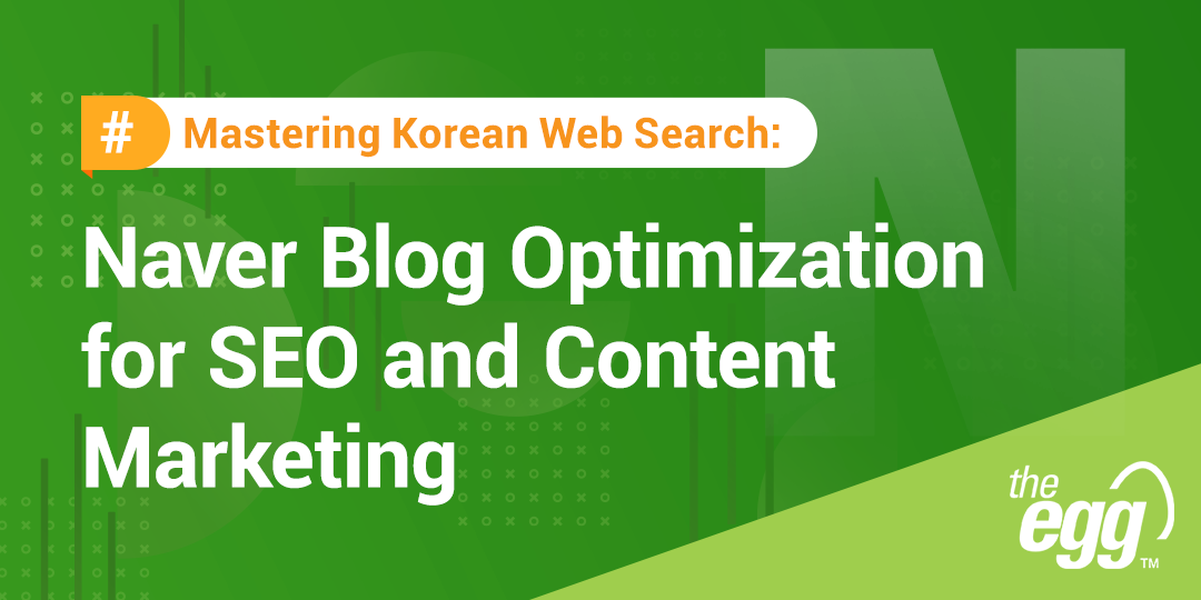 Mastering Korean Web Search: Naver Blog Optimization for SEO and Content Marketing