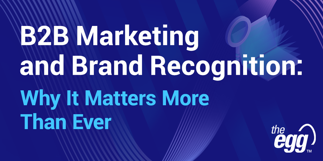 B2B Marketing and Brand Recognition: Why it matters more than ever